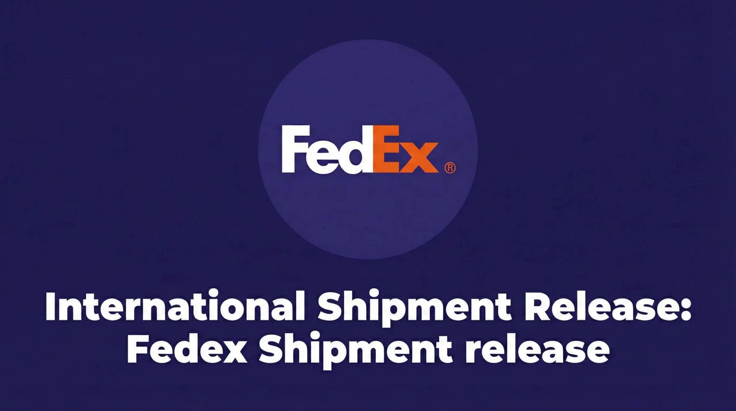 International Shipment Release: Fedex Shipment release