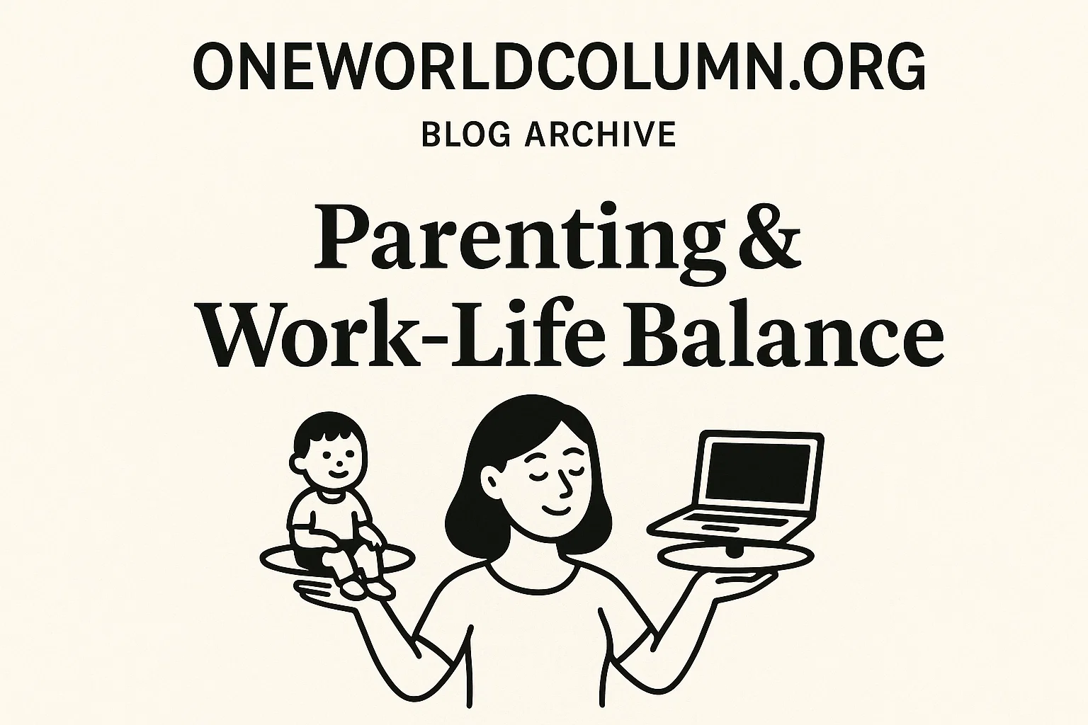 Oneworldcolumn.org Blog Archive – Parenting & Work-Life Balance
